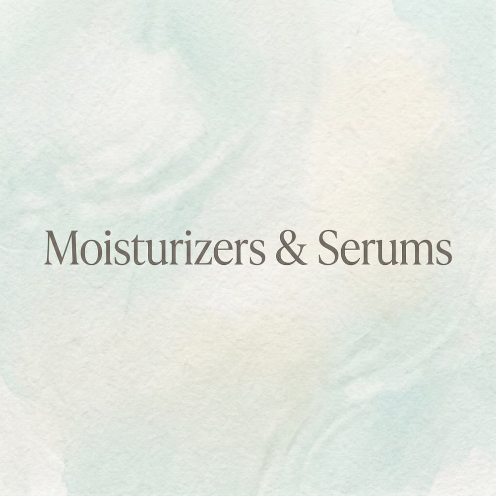 Moisturizers and Serums